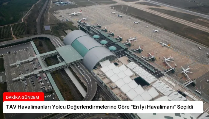 TAV Havalimanları Yolcu Değerlendirmelerine Göre “En İyi Havalimanı” Seçildi