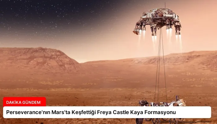 Perseverance’nın Mars’ta Keşfettiği Freya Castle Kaya Formasyonu