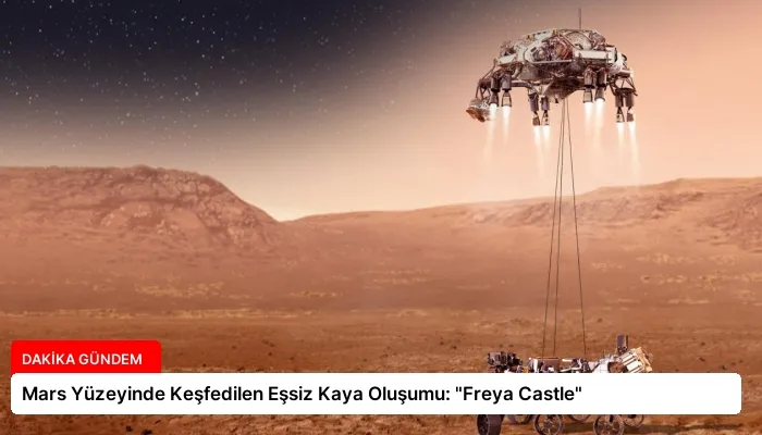 Mars Yüzeyinde Keşfedilen Eşsiz Kaya Oluşumu: “Freya Castle”