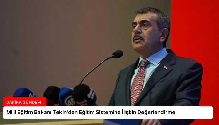 Milli Eğitim Bakanı Tekin’den Eğitim Sistemine İlişkin Değerlendirme
