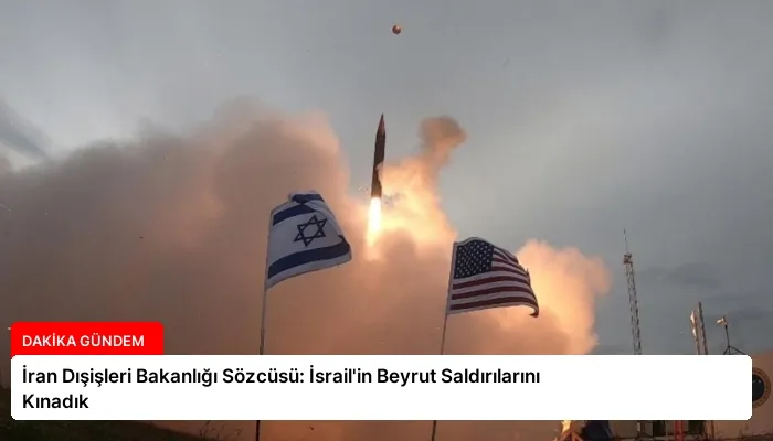 İran Dışişleri Bakanlığı Sözcüsü: İsrail’in Beyrut Saldırılarını Kınadık