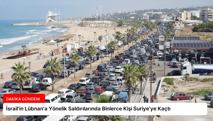 İsrail’in Lübnan’a Yönelik Saldırılarında Binlerce Kişi Suriye’ye Kaçtı