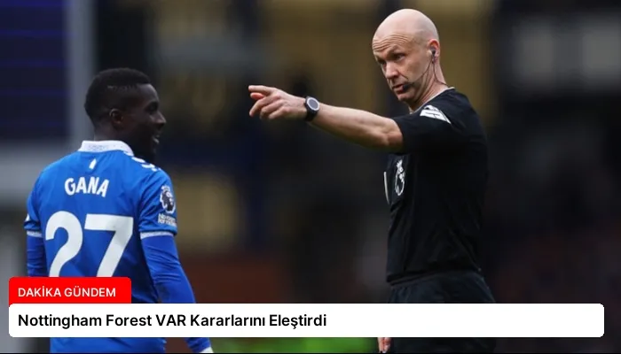 Nottingham Forest VAR Kararlarını Eleştirdi