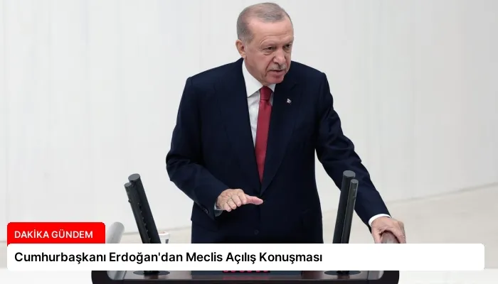 Cumhurbaşkanı Erdoğan’dan Meclis Açılış Konuşması