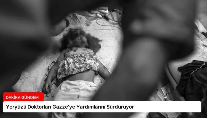 Yeryüzü Doktorları Gazze’ye Yardımlarını Sürdürüyor