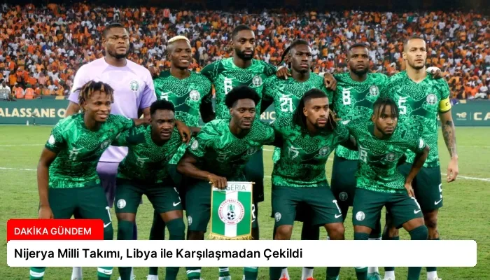 Nijerya Milli Takımı, Libya ile Karşılaşmadan Çekildi
