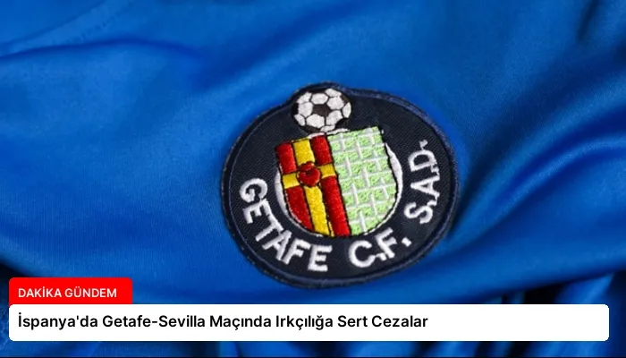 İspanya’da Getafe-Sevilla Maçında Irkçılığa Sert Cezalar