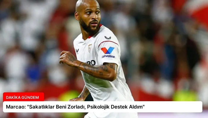 Marcao: “Sakatlıklar Beni Zorladı, Psikolojik Destek Aldım”