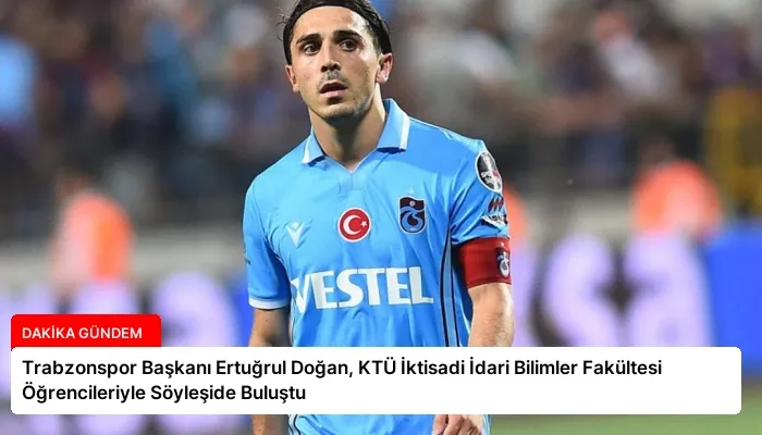 Trabzonspor Başkanı Ertuğrul Doğan, KTÜ İktisadi İdari Bilimler Fakültesi Öğrencileriyle Söyleşide Buluştu