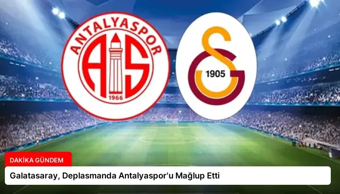 Galatasaray, Deplasmanda Antalyaspor’u Mağlup Etti