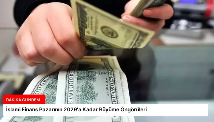 İslami Finans Pazarının 2029’a Kadar Büyüme Öngörüleri