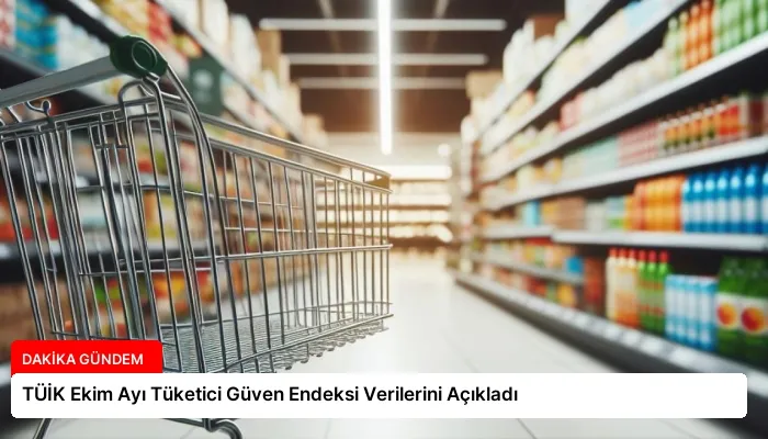TÜİK Ekim Ayı Tüketici Güven Endeksi Verilerini Açıkladı