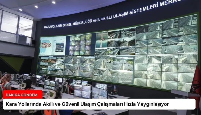 Kara Yollarında Akıllı ve Güvenli Ulaşım Çalışmaları Hızla Yaygınlaşıyor