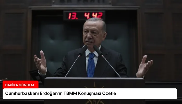Cumhurbaşkanı Erdoğan’ın TBMM Konuşması Özetle