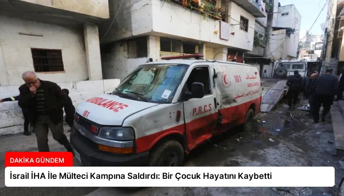 İsrail İHA İle Mülteci Kampına Saldırdı: Bir Çocuk Hayatını Kaybetti