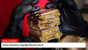 Dubai Çikolatası Çılgınlığı Ülkemizi Sardı