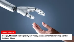 Google, Microsoft ve Perplexity’nin Yapay Zeka Arama Motorları Irkçı Verileri Görünür Kılıyor