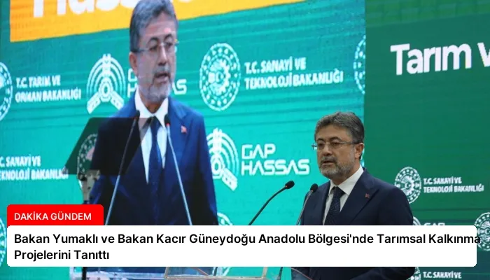 Bakan Yumaklı ve Bakan Kacır Güneydoğu Anadolu Bölgesi’nde Tarımsal Kalkınma Projelerini Tanıttı