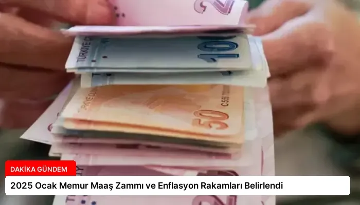 2025 Ocak Memur Maaş Zammı ve Enflasyon Rakamları Belirlendi