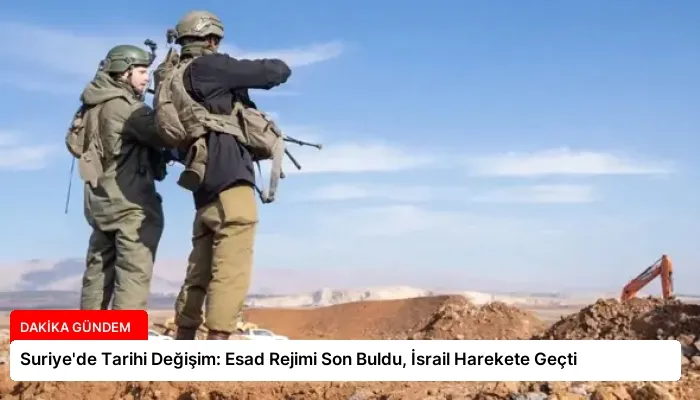 Suriye’de Tarihi Değişim: Esad Rejimi Son Buldu, İsrail Harekete Geçti