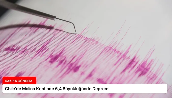 Chile’de Molina Kentinde 6,4 Büyüklüğünde Deprem!