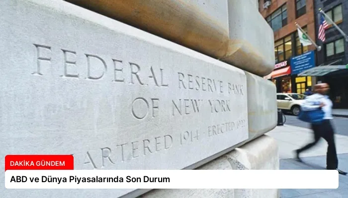 ABD ve Dünya Piyasalarında Son Durum