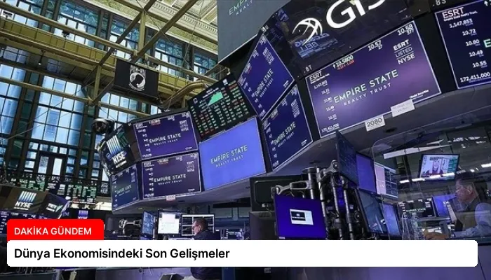 Dünya Ekonomisindeki Son Gelişmeler