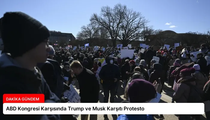 ABD Kongresi Karşısında Trump ve Musk Karşıtı Protesto
