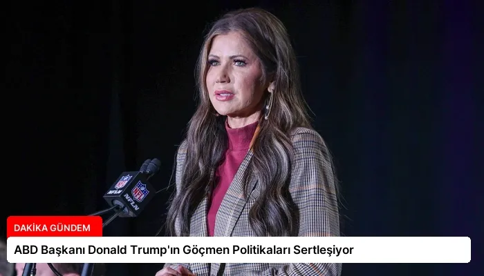 ABD Başkanı Donald Trump’ın Göçmen Politikaları Sertleşiyor