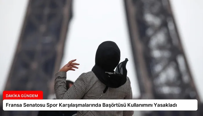 Fransa Senatosu Spor Karşılaşmalarında Başörtüsü Kullanımını Yasakladı