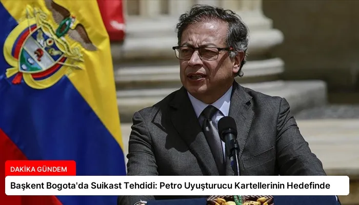 Başkent Bogota’da Suikast Tehdidi: Petro Uyuşturucu Kartellerinin Hedefinde