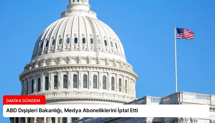 ABD Dışişleri Bakanlığı, Medya Aboneliklerini İptal Etti