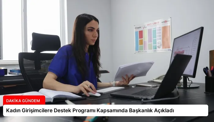 Kadın Girişimcilere Destek Programı Kapsamında Başkanlık Açıkladı