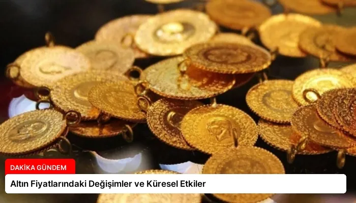 Altın Fiyatlarındaki Değişimler ve Küresel Etkiler
