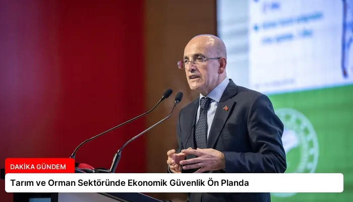 Tarım ve Orman Sektöründe Ekonomik Güvenlik Ön Planda