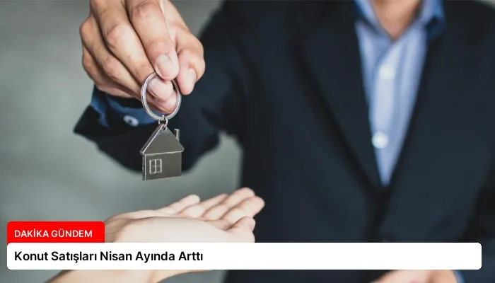 Konut Satışları Nisan Ayında Arttı