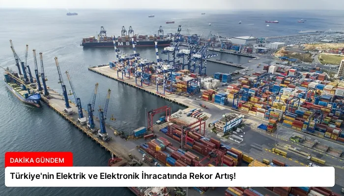 Türkiye’nin Elektrik ve Elektronik İhracatında Rekor Artış!
