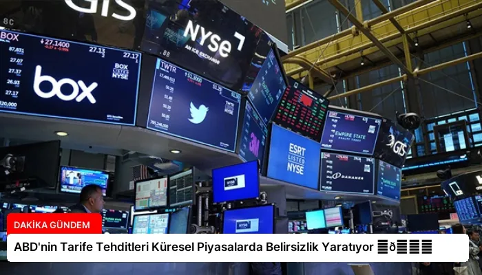 ABD’nin Tarife Tehditleri Küresel Piyasalarda Belirsizlik Yaratıyor ⏬👇