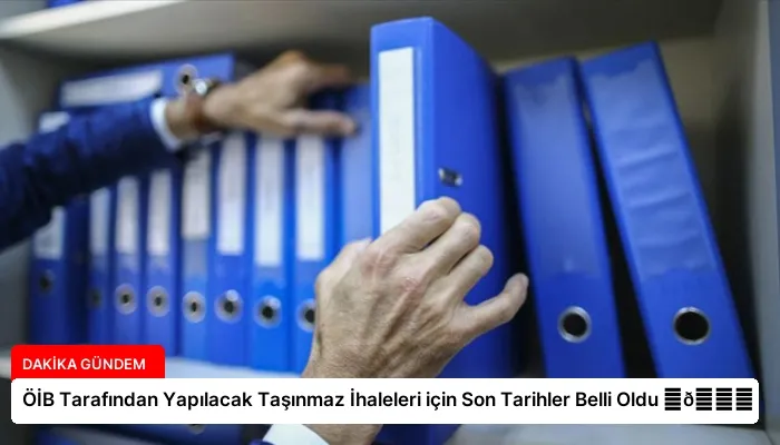 ÖİB Tarafından Yapılacak Taşınmaz İhaleleri için Son Tarihler Belli Oldu ⏬👇
