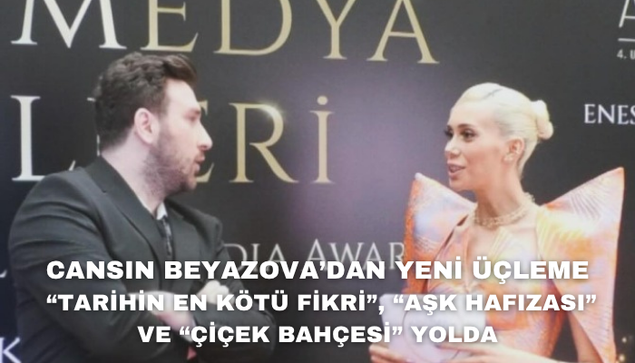 CANSIN BEYAZOVA’DAN YENİ ÜÇLEME: “TARİHİN EN KÖTÜ FİKRİ”, “AŞK HAFIZASI” VE “ÇİÇEK BAHÇESİ” YOLDA
