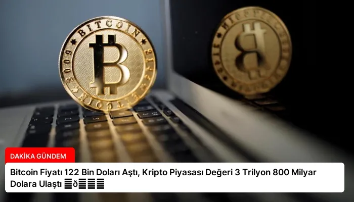 Bitcoin Fiyatı 122 Bin Doları Aştı, Kripto Piyasası Değeri 3 Trilyon 800 Milyar Dolara Ulaştı ⏬👇
