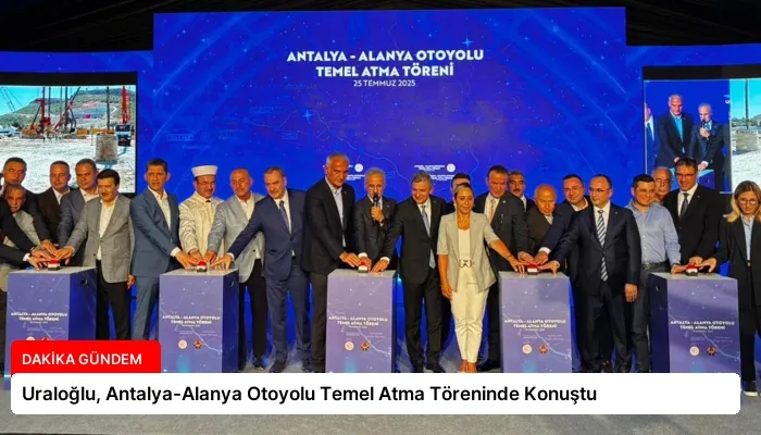Uraloğlu, Antalya-Alanya Otoyolu Temel Atma Töreninde Konuştu