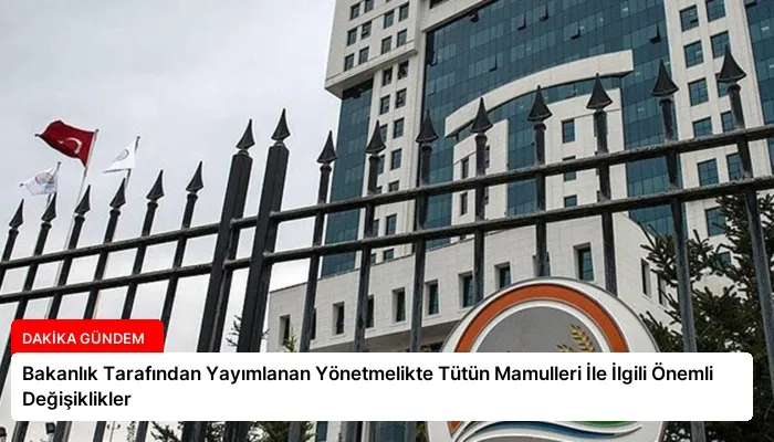 Bakanlık Tarafından Yayımlanan Yönetmelikte Tütün Mamulleri İle İlgili Önemli Değişiklikler