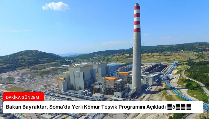 Bakan Bayraktar, Soma’da Yerli Kömür Teşvik Programını Açıkladı ⏬👇