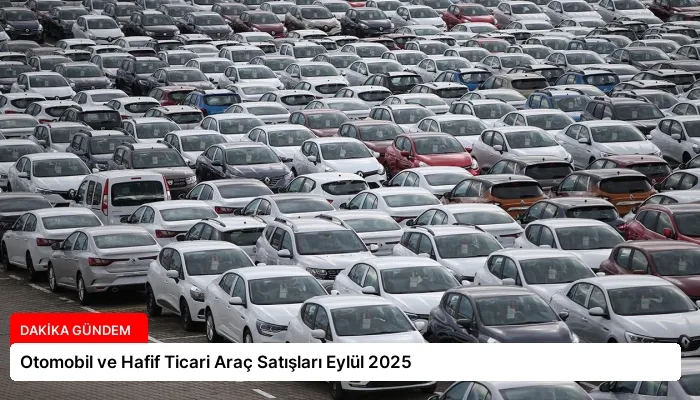Otomobil ve Hafif Ticari Araç Satışları Eylül 2025