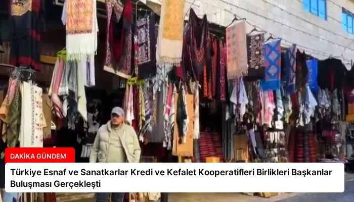 Türkiye Esnaf ve Sanatkarlar Kredi ve Kefalet Kooperatifleri Birlikleri Başkanlar Buluşması Gerçekleşti
