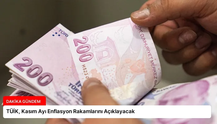 TÜİK, Kasım Ayı Enflasyon Rakamlarını Açıklayacak