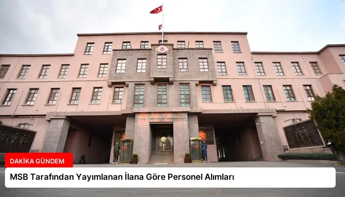 MSB Tarafından Yayımlanan İlana Göre Personel Alımları
