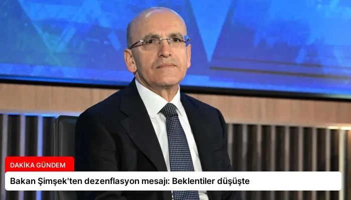 Bakan Şimşek’ten dezenflasyon mesajı: Beklentiler düşüşte