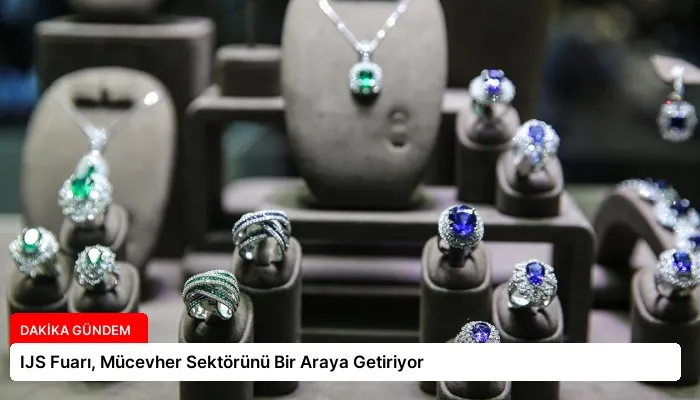 IJS Fuarı, Mücevher Sektörünü Bir Araya Getiriyor
